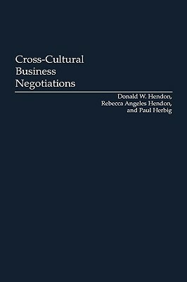 Cross-Cultural Business Negotiations by Donald W. Hendon, Paul Herbig, Rebecca A. Hendon