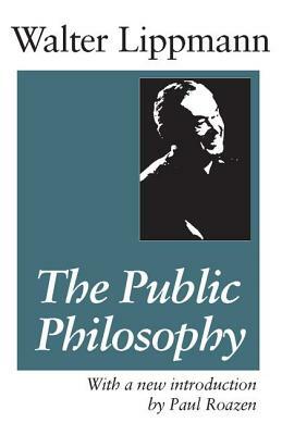 The Public Philosophy by Walter Lippmann