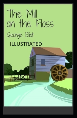 The Mill on the Floss Illustrated by George Eliot