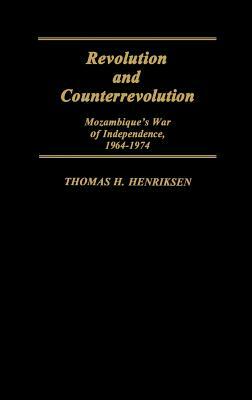 Revolution and Counterrevolution: Mozambique's War of Independence, 1964-1974 by Unknown, Thomas Henriksen