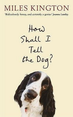 How Shall I Tell The Dog? by Miles Kington