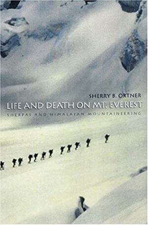 Life and Death on Mt. Everest: Sherpas and Himalayan Mountaineering by Sherry B. Ortner
