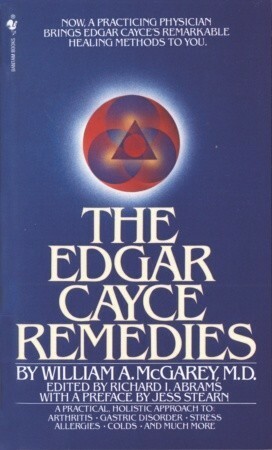 The Edgar Cayce Remedies by Jess Stearn, William A. McGarey, Richard I. Abrams