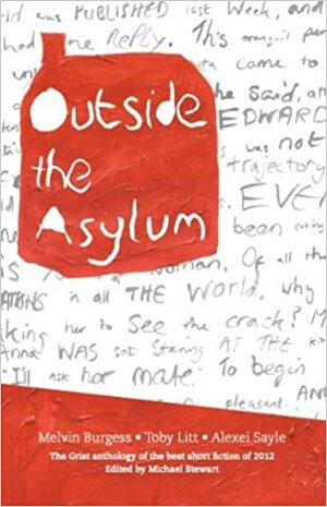 Outside the Asylum by Alexei Sayle, Michael Stewart, Melvin Burgess, Toby Litt