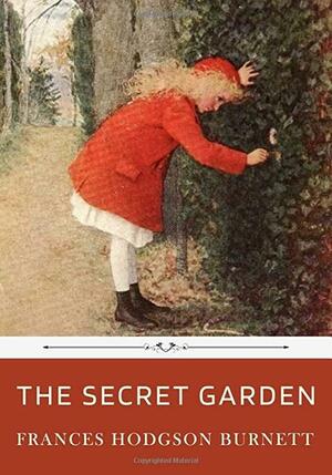 The Secret Garden by Frances Hodgson Burnett by Frances Hodgson Burnett