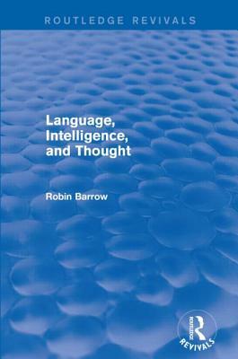 Language, Intelligence, and Thought by Robin Barrow