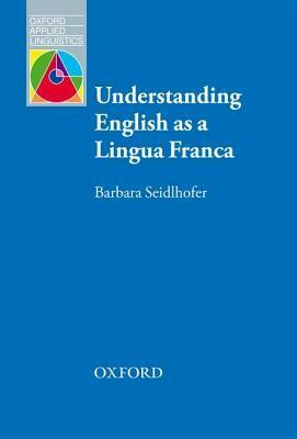 Understanding English as a Lingua Franca by Barbara Seidlhofer