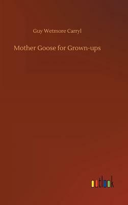 Mother Goose for Grown-Ups by Guy Wetmore Carryl