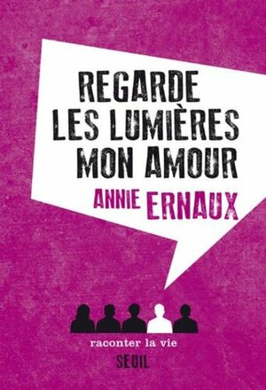 Regarde les lumières mon amour by Annie Ernaux