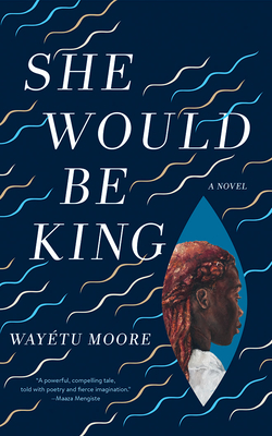 She Would Be King by Wayétu Moore