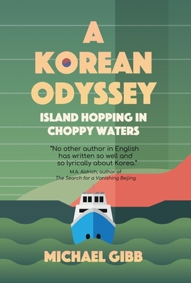 A Korean Odyssey: Island Hopping in Choppy Waters by Michael Gibb