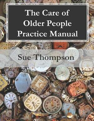 The Care of Older People Practice Manual by Sue Thompson
