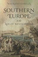 Southern Europe in the Age of Revolutions by Maurizio Isabella