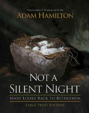 Not a Silent Night [large Print]: Mary Looks Back to Bethlehem by Adam Hamilton