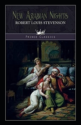 The New Arabian Nights -Collection of Short Stories- Stevenson's Collections-Annotated by Robert Louis Stevenson