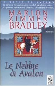 Le nebbie di Avalon by Marion Zimmer Bradley