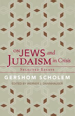 On Jews and Judaism in Crisis: Selected Essays by Werner J. Dannhauser, Gershom Scholem