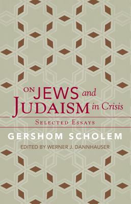 On Jews and Judaism in Crisis: Selected Essays by Gershom Scholem, Werner J. Dannhauser