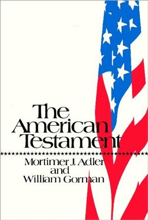 The American Testament by Mortimer J. Adler