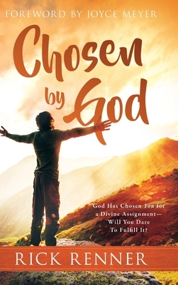 Chosen By God: God Has Chosen You for a Divine Assignment - Will You Dare To Fulfill It? by Rick Renner