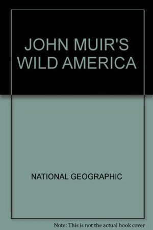 John Muir's Wild America by Farrell Grehan, National Geographic, Tom Melham