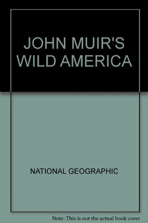 John Muir's Wild America by National Geographic, Tom Melham, Farrell Grehan