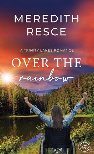 Over the Rainbow by Meredith Resce, Meredith Resce