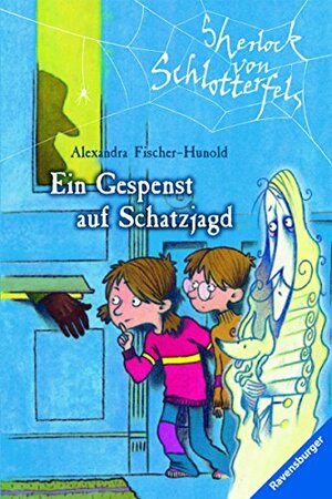 Sherlock von Schlotterfels 1: Ein Gespenst auf Schatzjagd (German Edition) by Alexandra Fischer-Hunold