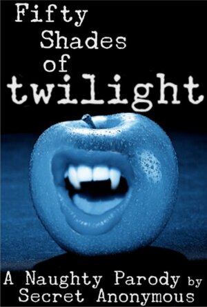 Fifty Shades of Twilight by Secret Anonymous