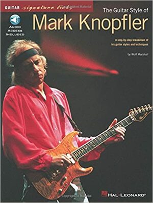 The Guitar Style of Mark Knopfler: A Step-By-Step Breakdown of His Guitar Styles and Techniques With CD by Wolf Marshall, Mark Knopfler