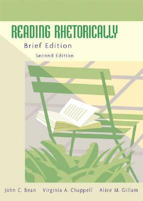 Reading Rhetorically, Brief Edition by Alice M. Gillam, Virginia A. Chappell, John C. Bean