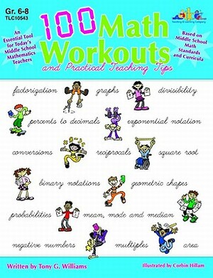 100 Math Workouts, Grades 6-8: And Practical Teaching Tips by Tony G. Williams