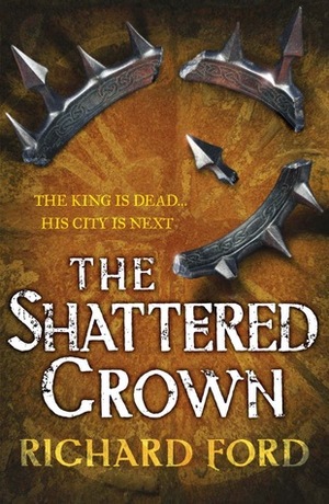 The Shattered Crown by Richard Ford