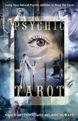 Psychic Tarot: Using Your Natural Psychic Abilities to Read the Cards by Melanie A. Howard, Nancy C. Antenucci