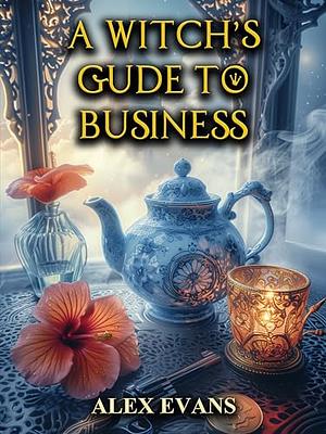 A Witch's Guide to Business by Alex Evans