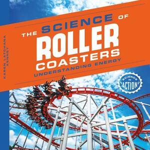 Science of Roller Coasters: Understanding Energy by Karen Kenney