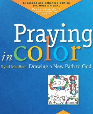 Praying In Color: Drawing a New Path to God--Portable Edition by Sybil MacBeth