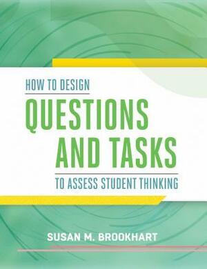 How to Design Questions and Tasks to Assess Student Thinking by Susan M. Brookhart