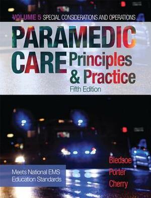 Paramedic Care: Principles & Practice, Volume 5 by Richard Cherry, Robert Porter, Bledsoe