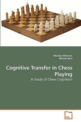 Cognitive Transfer in Chess Playing by Michael Atherton, William Bart