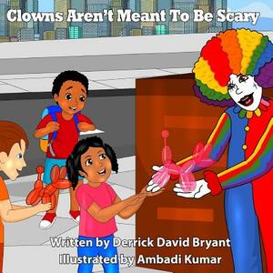 Clowns Aren't Meant To Be Scary by Derrick David Bryant