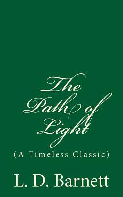 The Path of Light: (A Timeless Classic) by L. D. Barnett