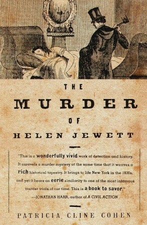 The Murder of Helen Jewett: The Life and Death of a Prostitute in Nineteenth-Century New York by Patricia Cline Cohen