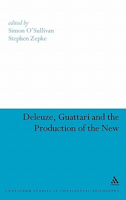 Deleuze, Guattari and the Production of the New by 