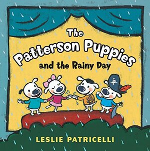 The Patterson Puppies and the Rainy Day by Leslie Patricelli