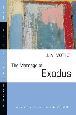 The Message of Exodus: The Days of Our Pilgrimage by J. A. Motyer