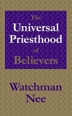 The Universal Priesthood of Believers by Watchman Nee