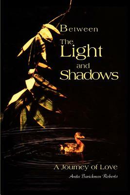 Between The Light and Shadows: A Journey of Love by Anita B. Roberts