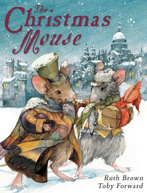 The Christmas Mouse by Toby Forward, Ruth Brown