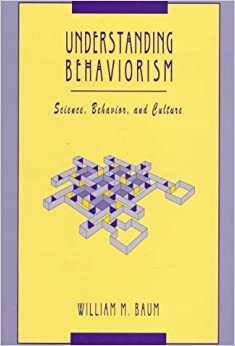 Understanding Behaviorism: Science, Behavior, And Culture by William M. Baum